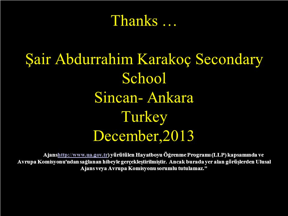 Thanks … Şair Abdurrahim Karakoç Secondary School Sincan- Ankara Turkey December,2013 Bu proje T.C.