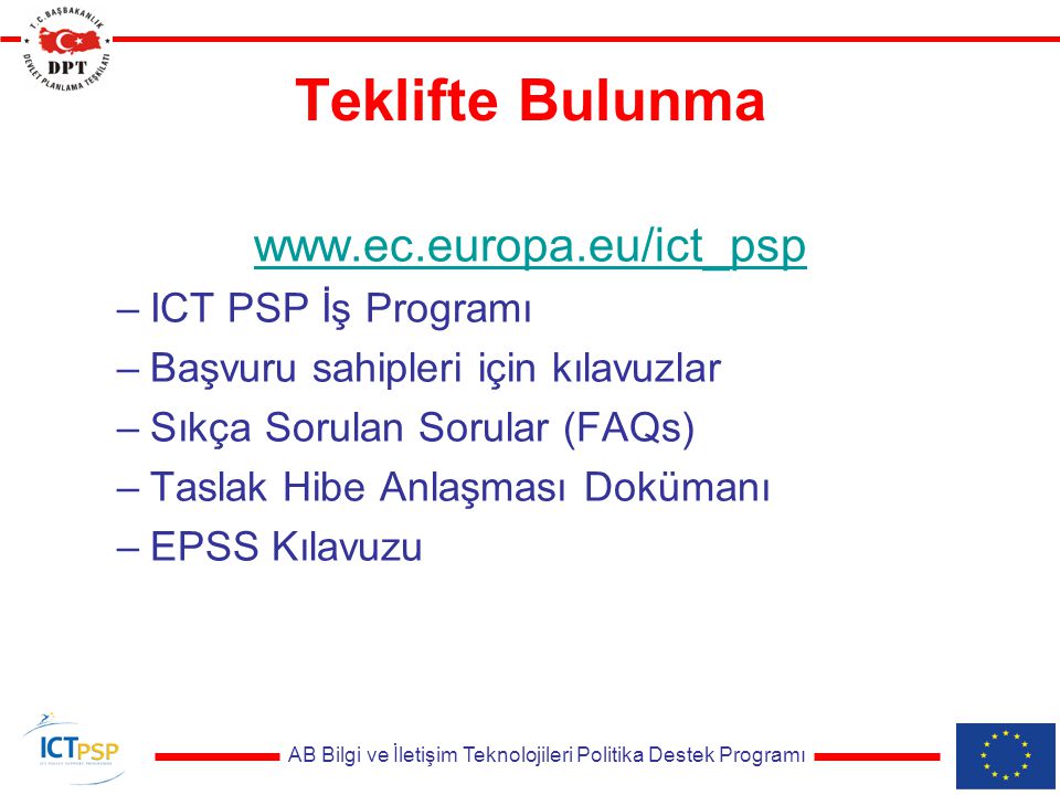 Teklifte Bulunma   –ICT PSP İş Programı –Başvuru sahipleri için kılavuzlar –Sıkça Sorulan Sorular (FAQs) –Taslak Hibe Anlaşması Dokümanı –EPSS Kılavuzu