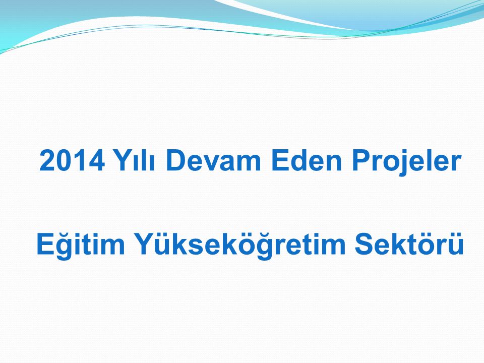 2014 Yılı Devam Eden Projeler Eğitim Yükseköğretim Sektörü