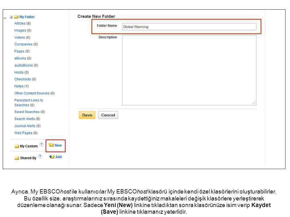 Ayrıca, My EBSCOhost ile kullanıcılar My EBSCOhost klasörü içinde kendi özel klasörlerini oluşturabilirler.
