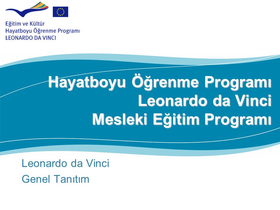 Hayatboyu Öğrenme Programı Leonardo da Vinci Mesleki Eğitim Programı Leonardo da Vinci Genel Tanıtım