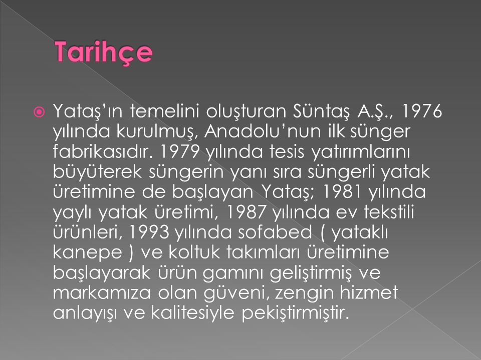  Yataş’ın temelini oluşturan Süntaş A.Ş., 1976 yılında kurulmuş, Anadolu’nun ilk sünger fabrikasıdır.