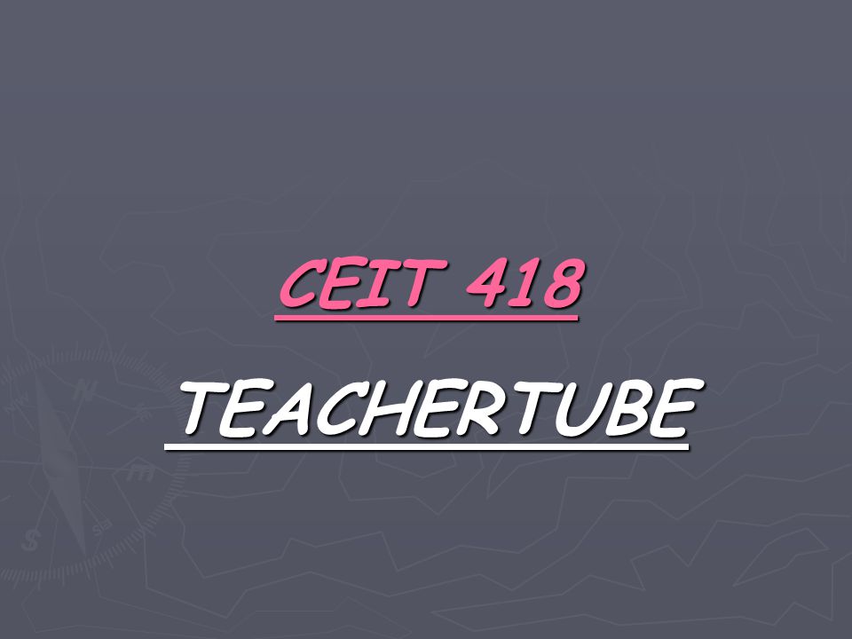 CEIT 418 TEACHERTUBE