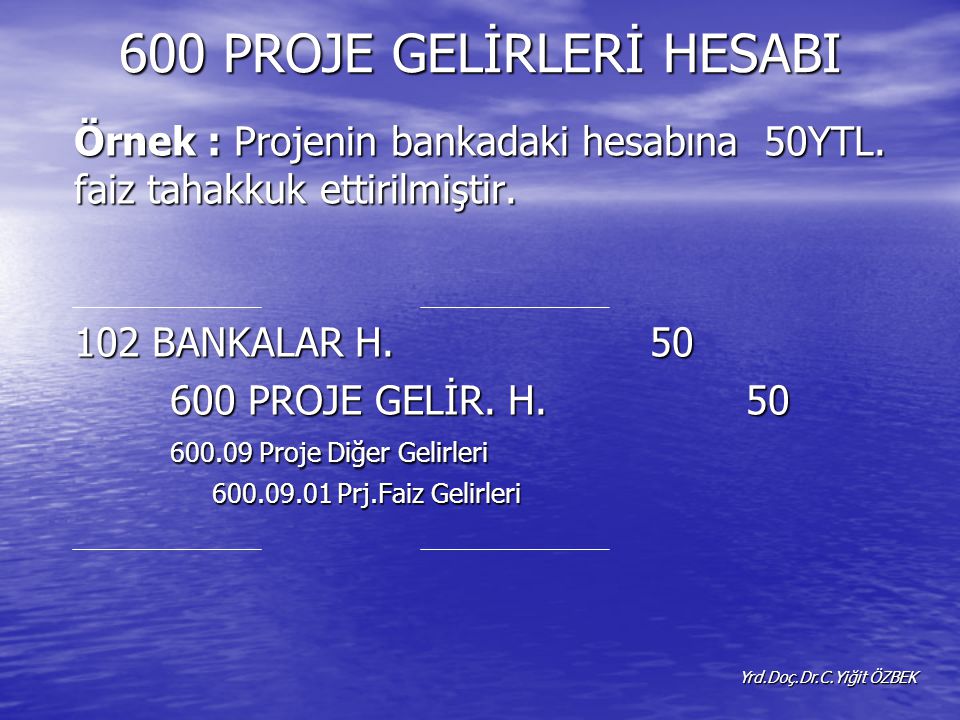 600 PROJE GELİRLERİ HESABI Örnek : Projenin bankadaki hesabına 50YTL.