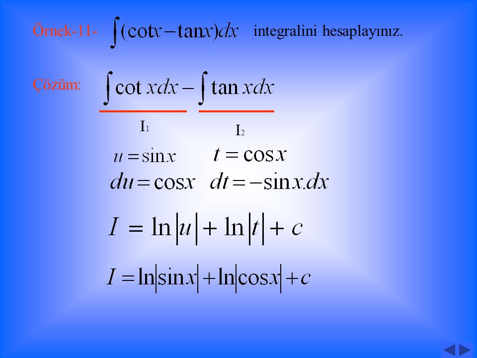 Örnek-9- integralini hesaplayınız. Çözüm: Örnek-10- integralini hesaplayınız.