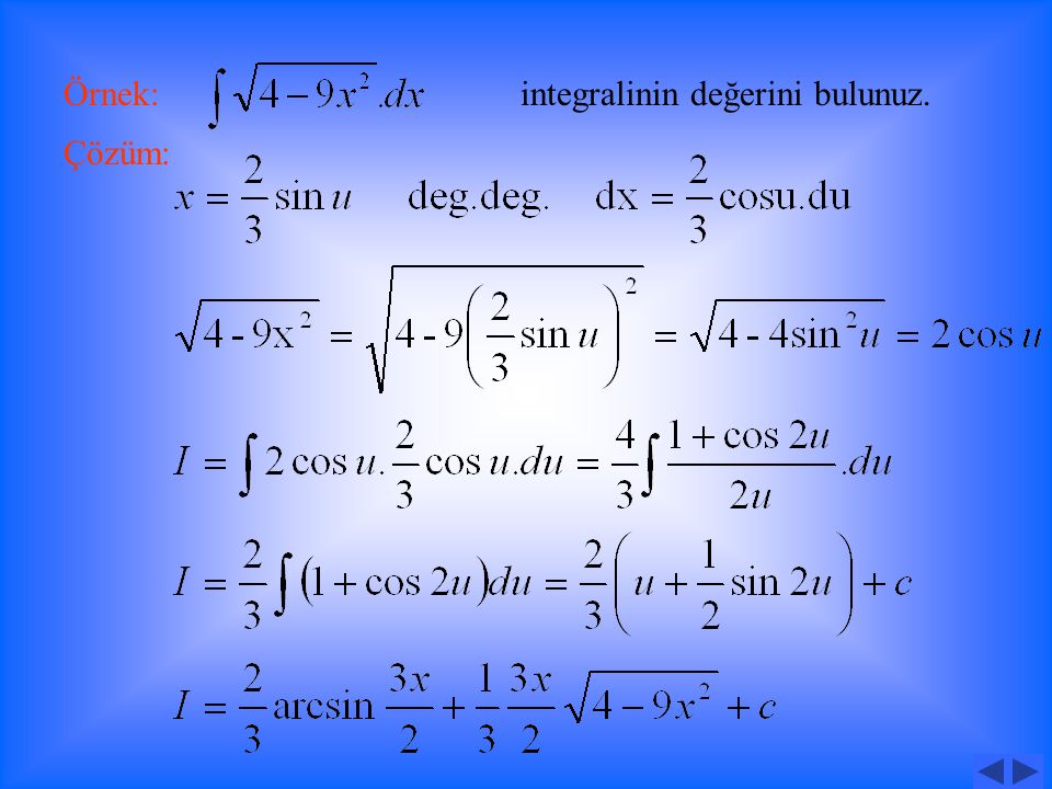 ‘den başka köklü ifade bulundurmayan integralleri hesaplamak için Değişken değiştirmesi yapılır.