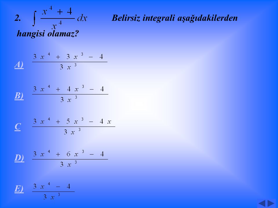 1. belirsiz integrali için Aşağıdakilerden hangisi doğrudur A) B) C) D) E)