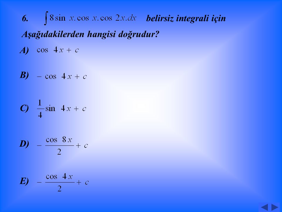 5. belirsiz integrali için aşağıdakilerden hangisi doğrudur A) B) C) D) E)