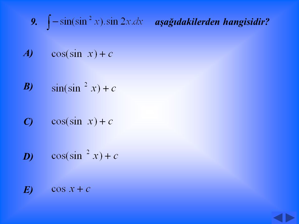 8. belirsiz integrali için, aşağıdakilerden hangisi doğrudur A) B) C) D) E)