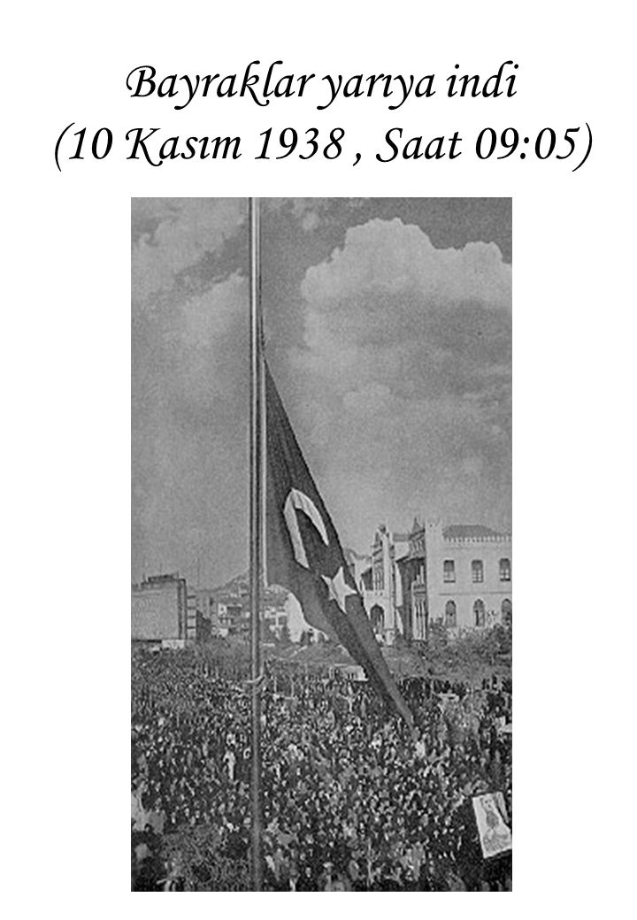 Bayraklar yarıya indi (10 Kasım 1938, Saat 09:05)