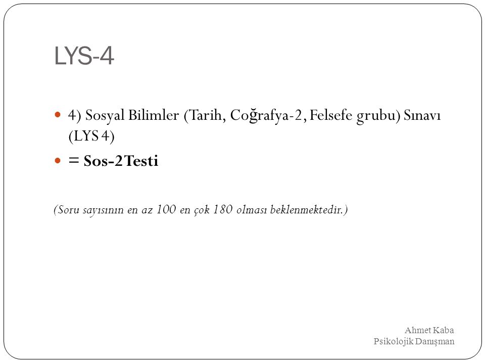 LYS-3 Ahmet Kaba Psikolojik Danışman 3) Türk Dili ve Edebiyatı, Co ğ rafya-1 Sınavı (LYS 3) = Edebiyat-Sosyal Test (Soru sayısının en az 100 en çok 180 olması beklenmektedir.)