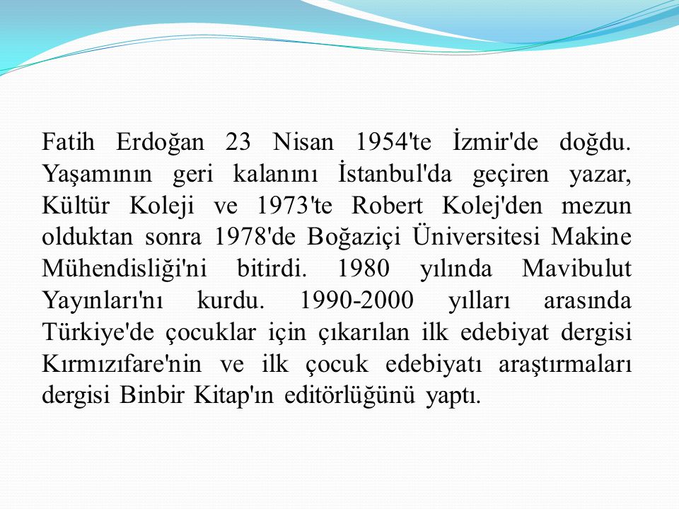 Fatih Erdoğan 23 Nisan 1954 te İzmir de doğdu.
