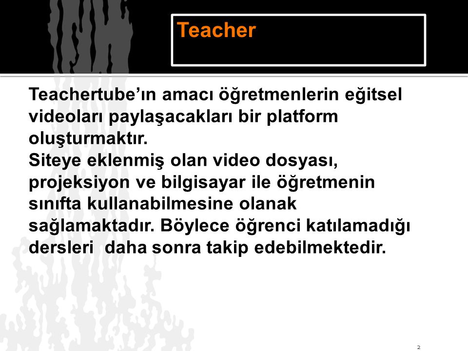 Teachertube’ın amacı öğretmenlerin eğitsel videoları paylaşacakları bir platform oluşturmaktır.