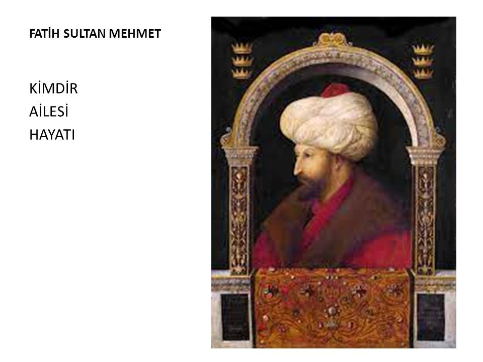 FATİH SULTAN MEHMET KİMDİR AİLESİ HAYATI FATİH SULTAN MEHMET HAN