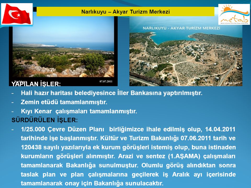 Narlıkuyu – Akyar Turizm Merkezi YAPILAN İŞLER: -Hali hazır haritası belediyesince İller Bankasına yaptırılmıştır.