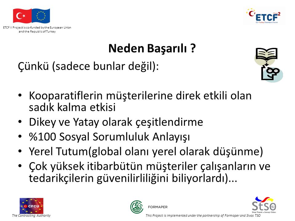 ETCF II Project is co-funded by the European Union and the Republic of Turkey The Contracting Authority This Project is implemented under the partnership of Formaper and Sivas TSO Neden Başarılı .
