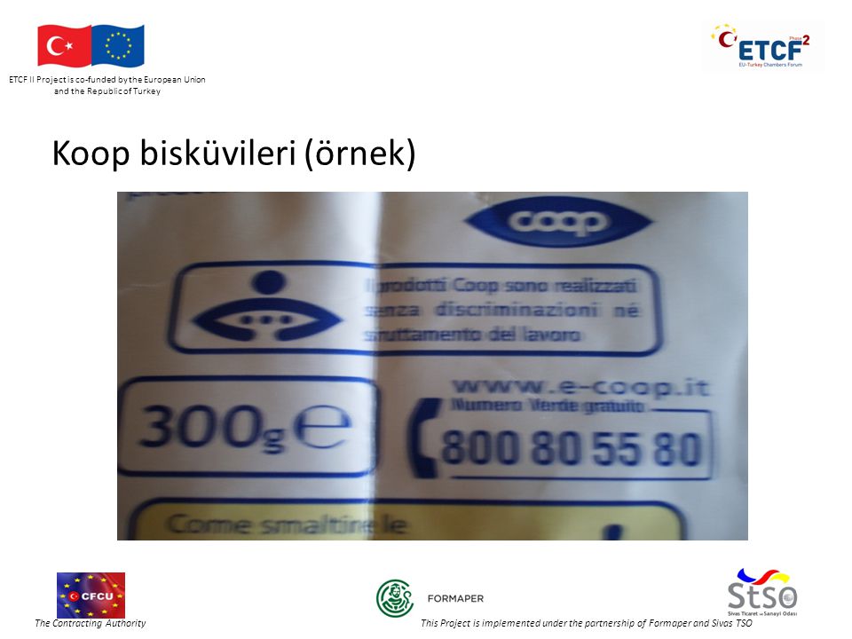 ETCF II Project is co-funded by the European Union and the Republic of Turkey The Contracting Authority This Project is implemented under the partnership of Formaper and Sivas TSO Koop bisküvileri (örnek)