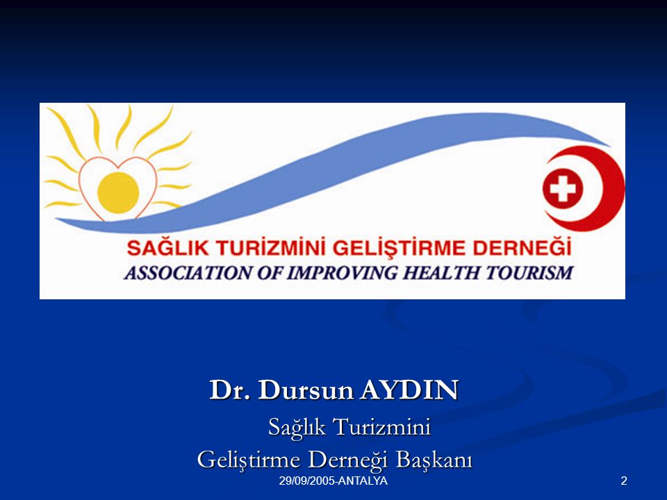 229/09/2005-ANTALYA Dr. Dursun AYDIN Sağlık Turizmini Geliştirme Derneği Başkanı