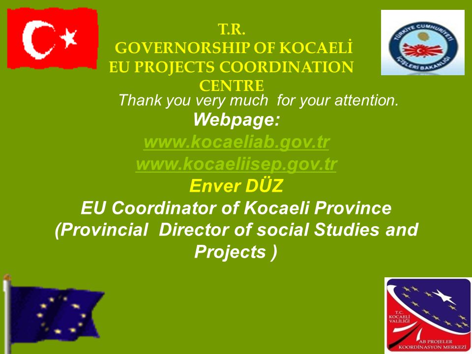 Webpage:     Enver DÜZ EU Coordinator of Kocaeli Province (Provincial Director of social Studies and Projects ) T.R.