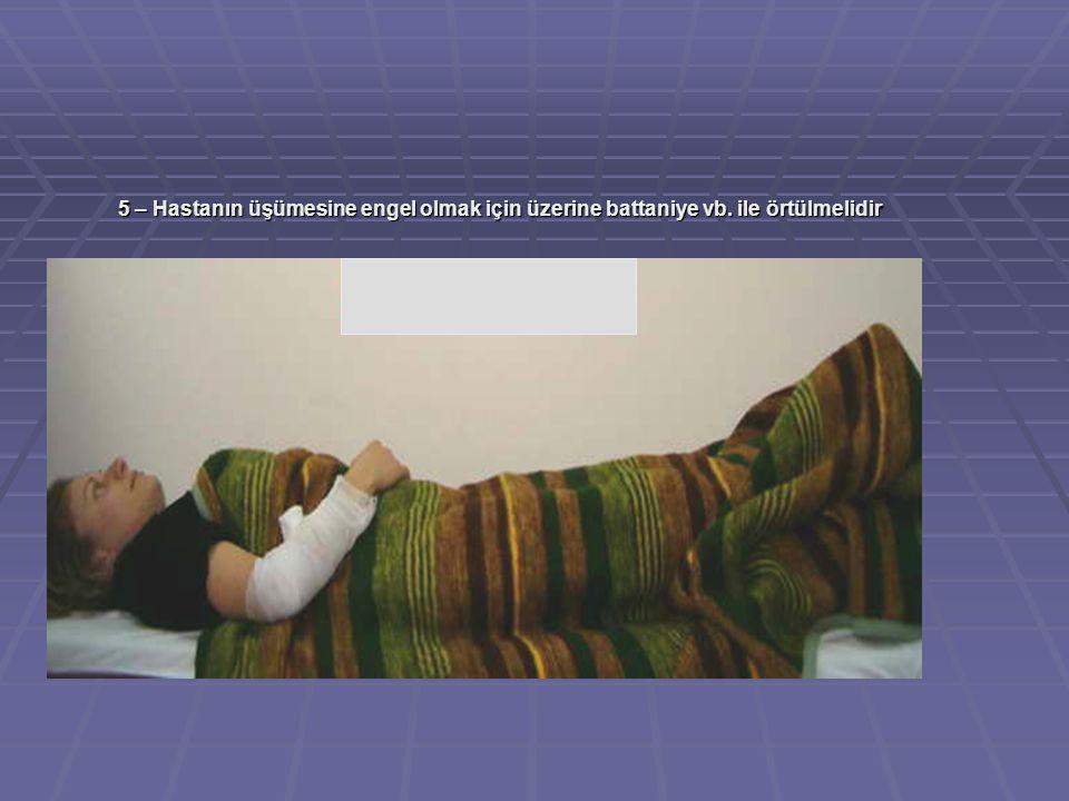 5 – Hastanın üşümesine engel olmak için üzerine battaniye vb. ile örtülmelidir