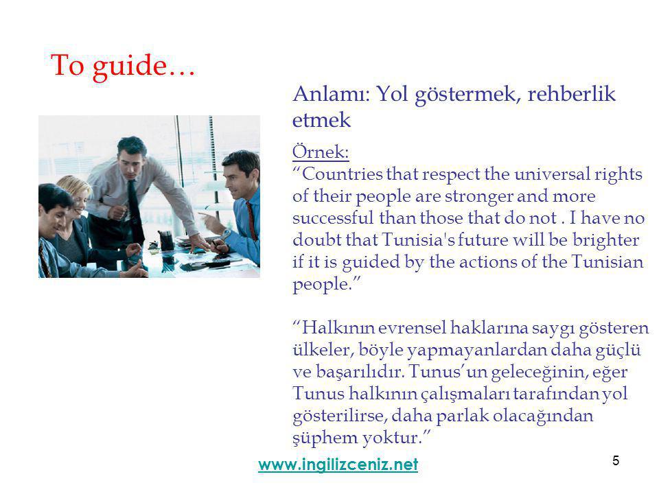 5 To guide… Anlamı: Yol göstermek, rehberlik etmek   Örnek: Countries that respect the universal rights of their people are stronger and more successful than those that do not.