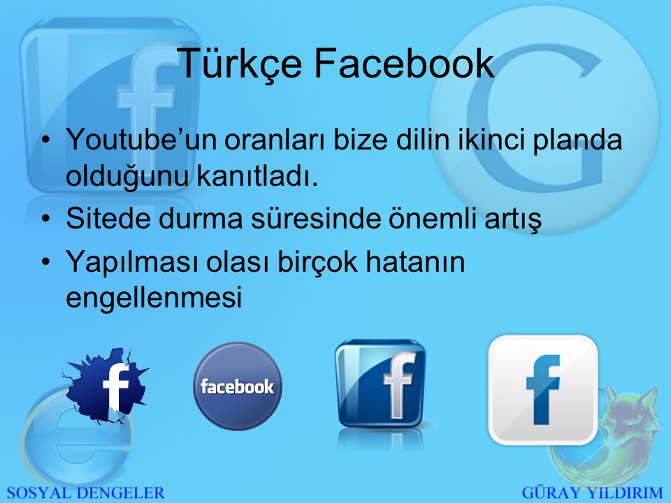 Türkçe Facebook •Youtube’un oranları bize dilin ikinci planda olduğunu kanıtladı.