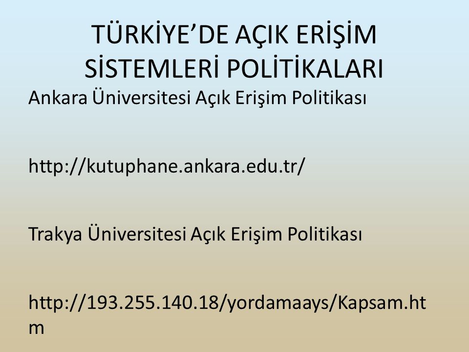 TÜRKİYE’DE AÇIK ERİŞİM SİSTEMLERİ POLİTİKALARI Ankara Üniversitesi Açık Erişim Politikası   Trakya Üniversitesi Açık Erişim Politikası   m
