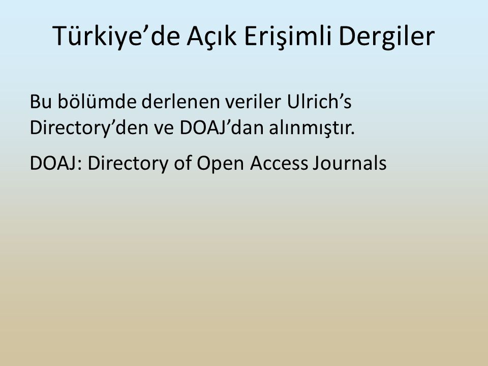 Türkiye’de Açık Erişimli Dergiler Bu bölümde derlenen veriler Ulrich’s Directory’den ve DOAJ’dan alınmıştır.
