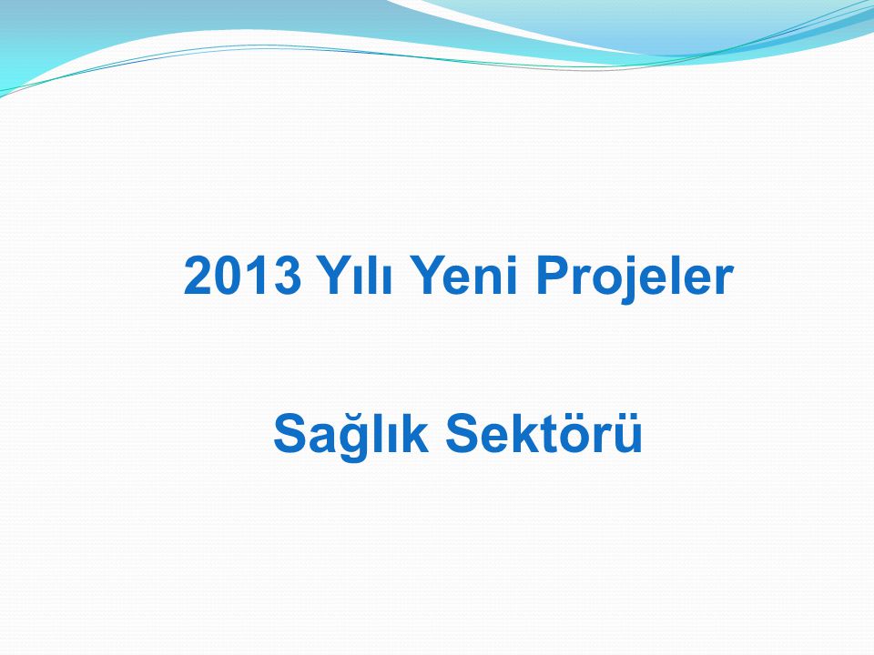 2013 Yılı Yeni Projeler Sağlık Sektörü