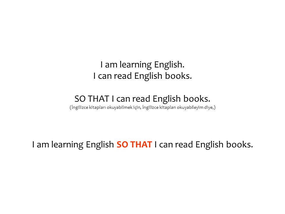 I am learning English. I can read English books. SO THAT I can read English books.