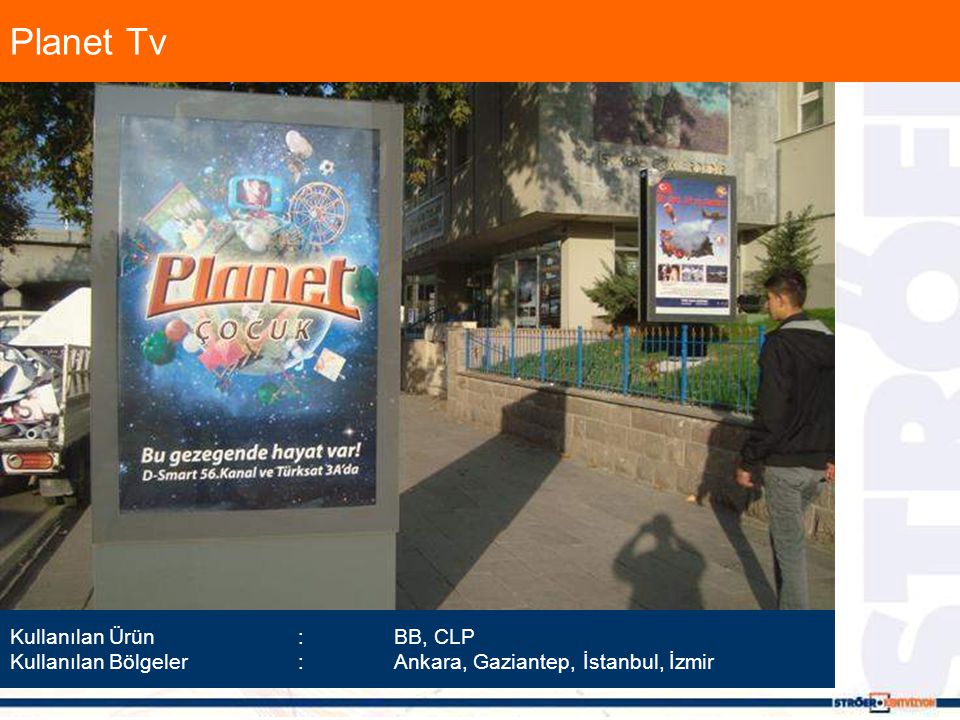 Planet Tv Kullanılan Ürün :BB, CLP Kullanılan Bölgeler :Ankara, Gaziantep, İstanbul, İzmir