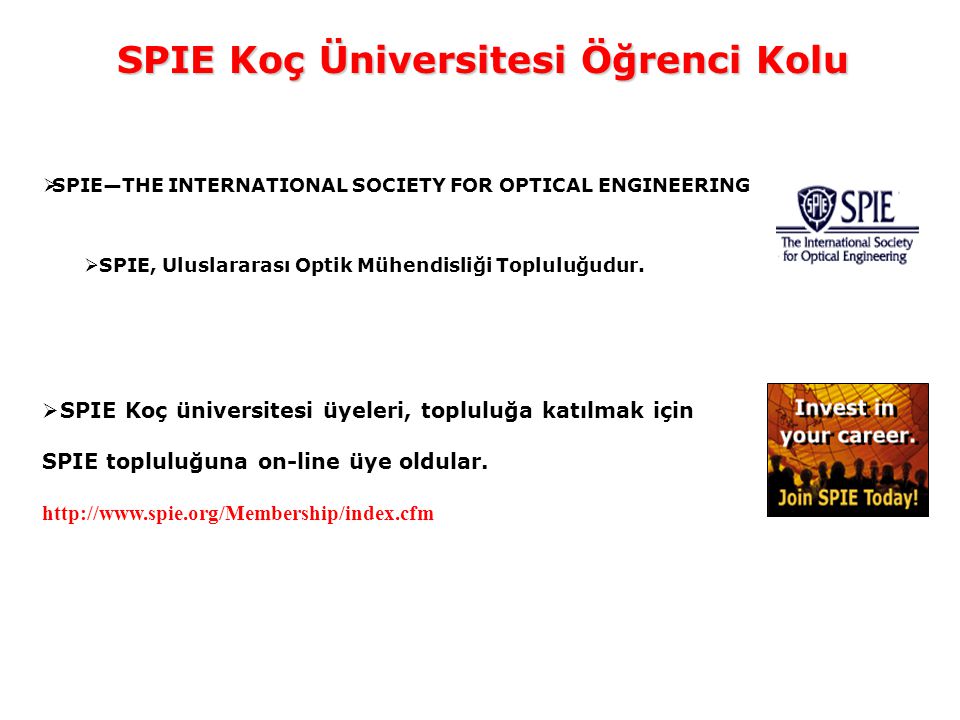 SPIE Koç Üniversitesi Öğrenci Kolu  SPIE—THE INTERNATIONAL SOCIETY FOR OPTICAL ENGINEERING  SPIE, Uluslararası Optik Mühendisliği Topluluğudur.