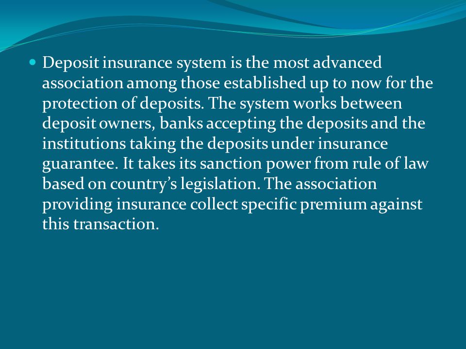  Deposit insurance system is the most advanced association among those established up to now for the protection of deposits.
