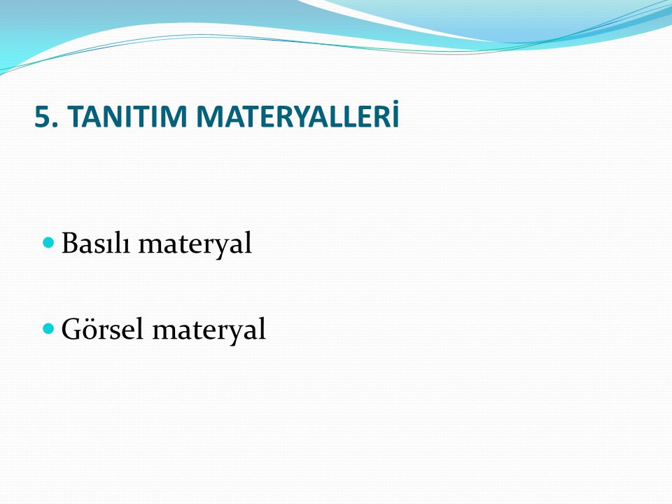 Basılı materyal Görsel materyal 5. TANITIM MATERYALLERİ