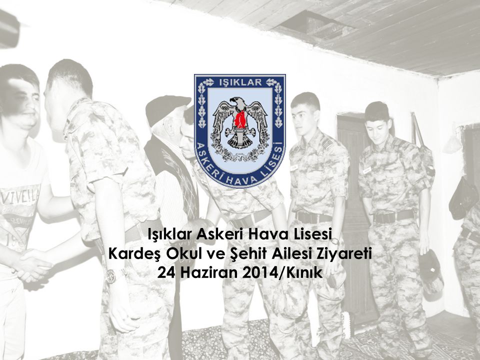 Işıklar Askeri Hava Lisesi Kardeş Okul ve Şehit Ailesi Ziyareti 24 Haziran 2014/Kınık
