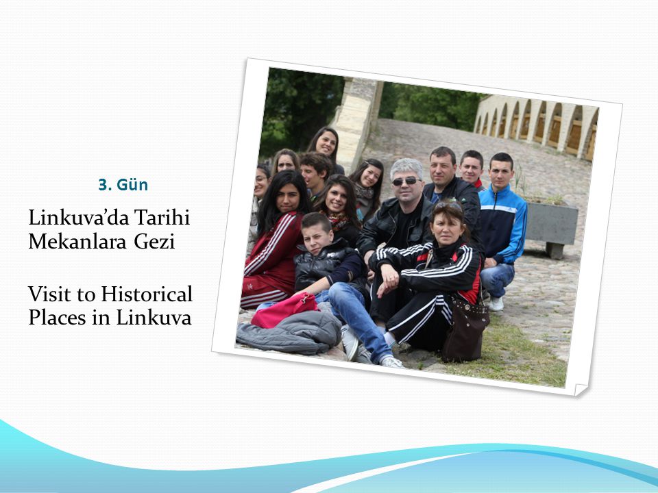 3. Gün Linkuva’da Tarihi Mekanlara Gezi Visit to Historical Places in Linkuva