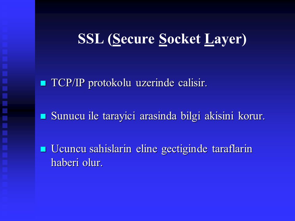 SSL (Secure Socket Layer) TCP/IP protokolu uzerinde calisir.