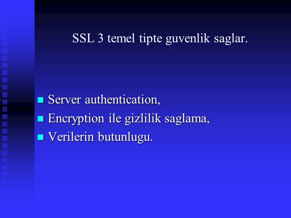 SSL 3 temel tipte guvenlik saglar.