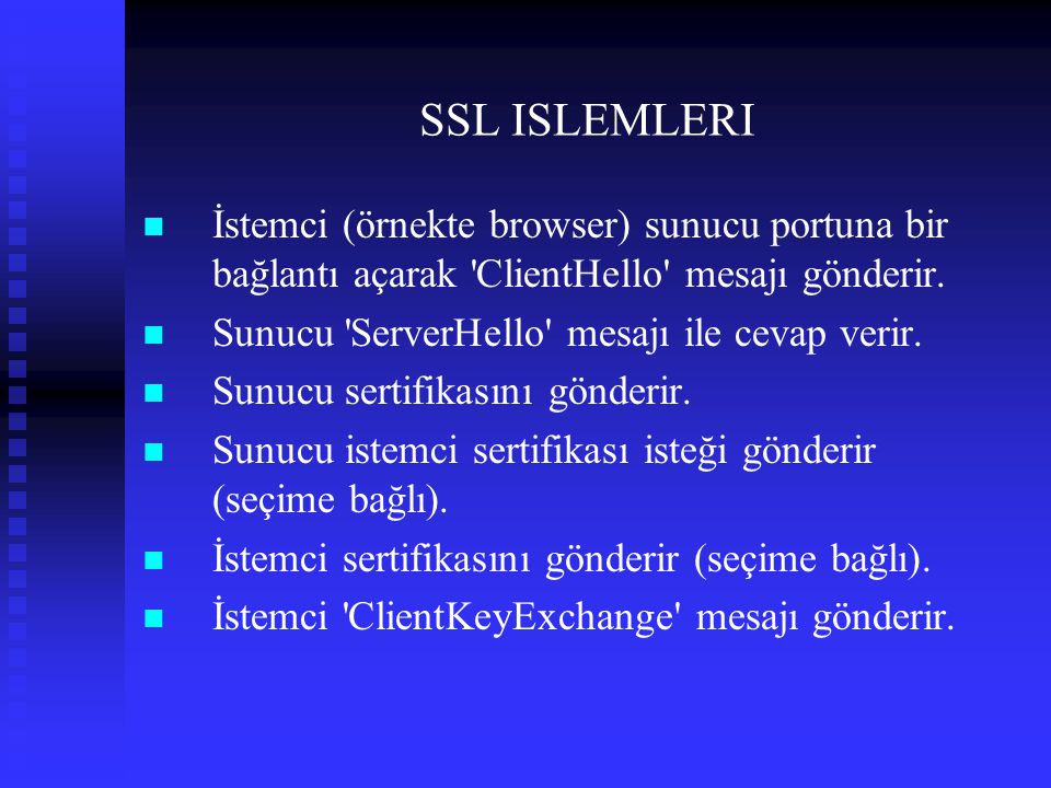 SSL ISLEMLERI İstemci (örnekte browser) sunucu portuna bir bağlantı açarak ClientHello mesajı gönderir.