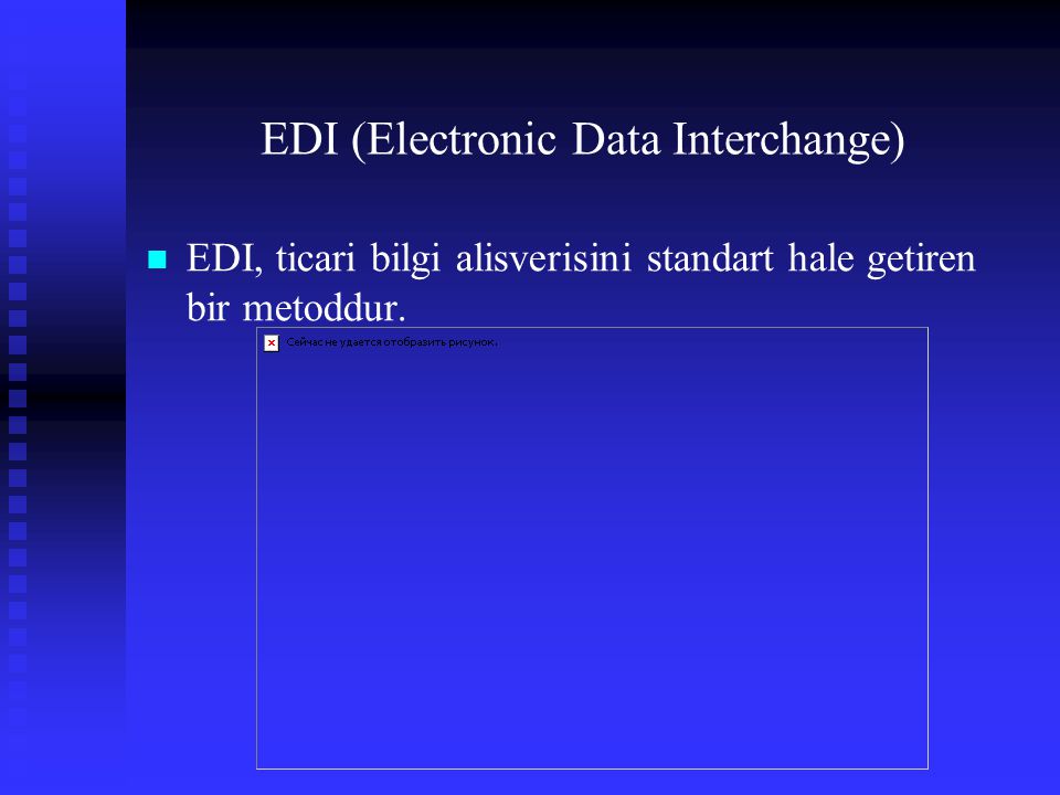 EDI (Electronic Data Interchange) EDI, ticari bilgi alisverisini standart hale getiren bir metoddur.