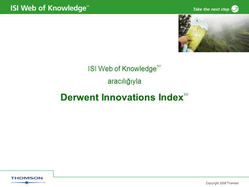 Copyright 2006 Thomson ISI Web of Knowledge SM aracılığıyla Derwent Innovations Index SM