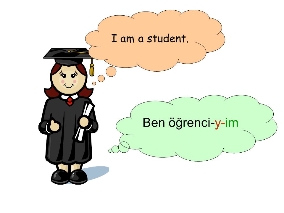 I am a student. Ben öğrenci-y-im