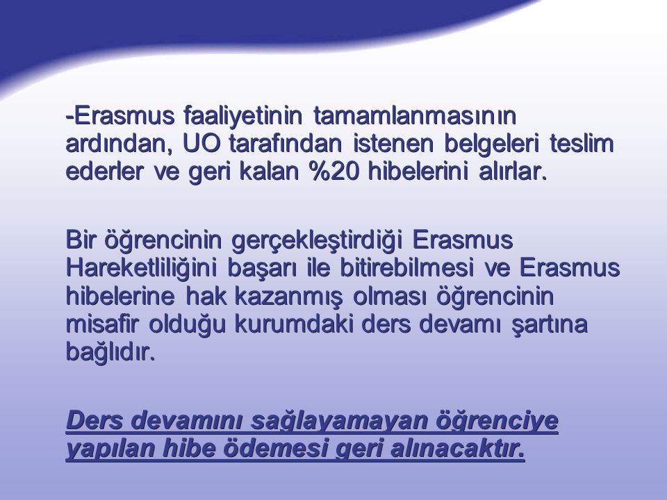 -Erasmus faaliyetinin tamamlanmasının ardından, UO tarafından istenen belgeleri teslim ederler ve geri kalan %20 hibelerini alırlar.