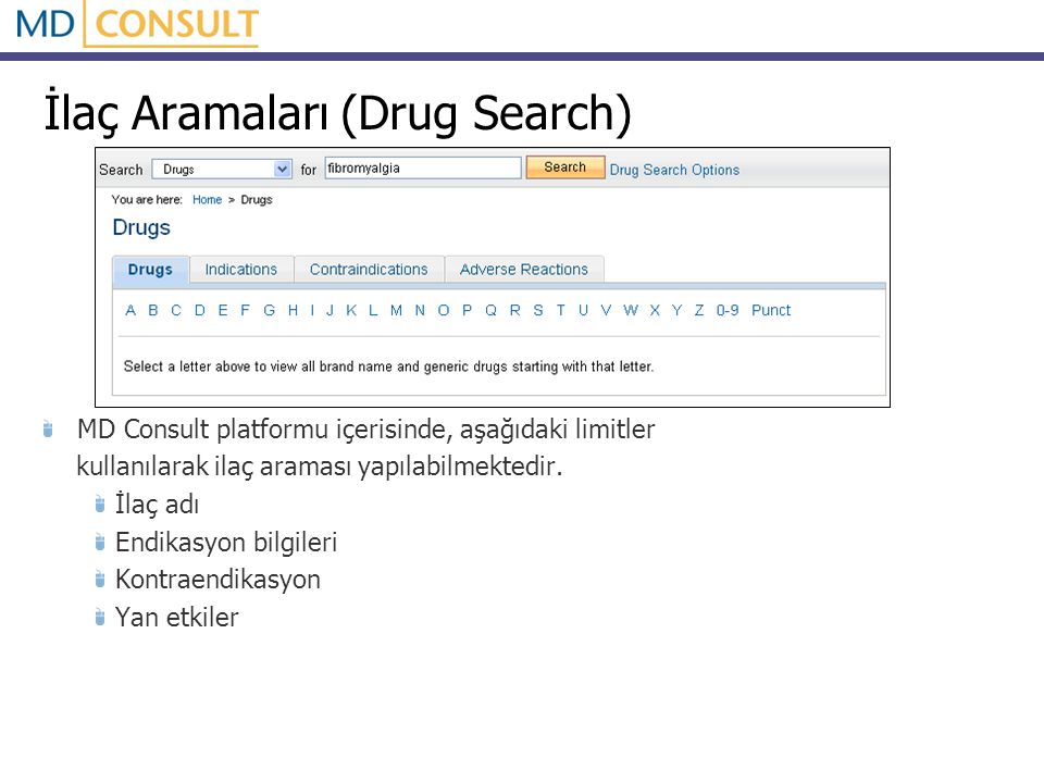 İlaç Aramaları (Drug Search) MD Consult platformu içerisinde, aşağıdaki limitler kullanılarak ilaç araması yapılabilmektedir.