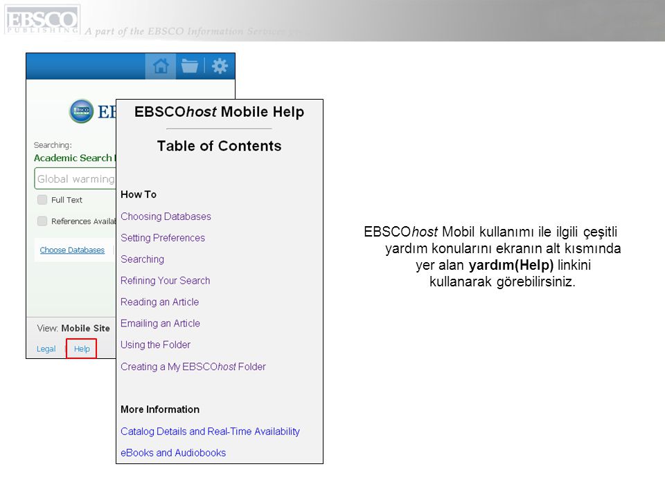 EBSCOhost Mobil kullanımı ile ilgili çeşitli yardım konularını ekranın alt kısmında yer alan yardım(Help) linkini kullanarak görebilirsiniz.