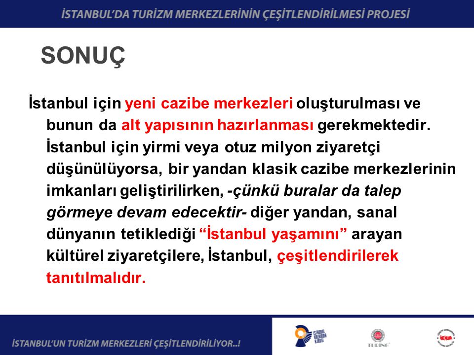 SONUÇ İstanbul için yeni cazibe merkezleri oluşturulması ve bunun da alt yapısının hazırlanması gerekmektedir.