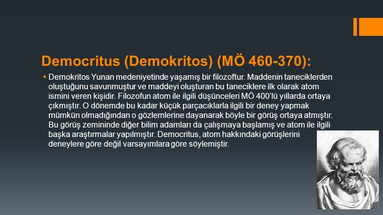 Democritus (Demokritos) (MÖ ):  Demokritos Yunan medeniyetinde yaşamış bir filozoftur.