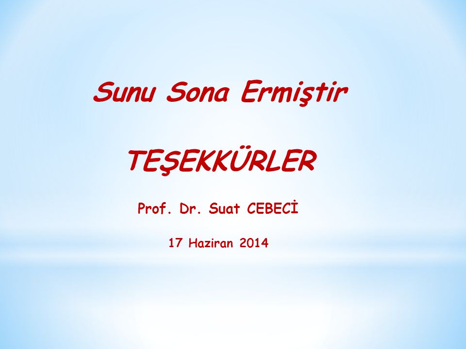 Sunu Sona Ermiştir TEŞEKKÜRLER Prof. Dr. Suat CEBECİ 17 Haziran 2014