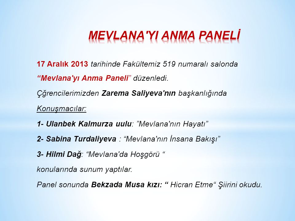 17 Aralık 2013 tarihinde Fakültemiz 519 numaralı salonda Mevlana yı Anma Paneli düzenledi.