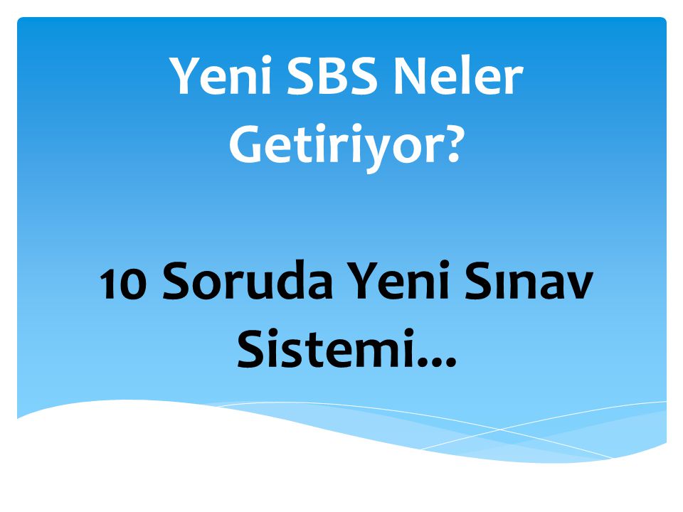 Yeni SBS Neler Getiriyor 10 Soruda Yeni Sınav Sistemi...